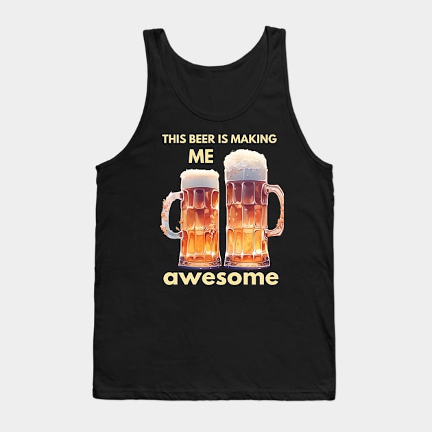 This beer is making me awesome Tank Top by ArtVault23